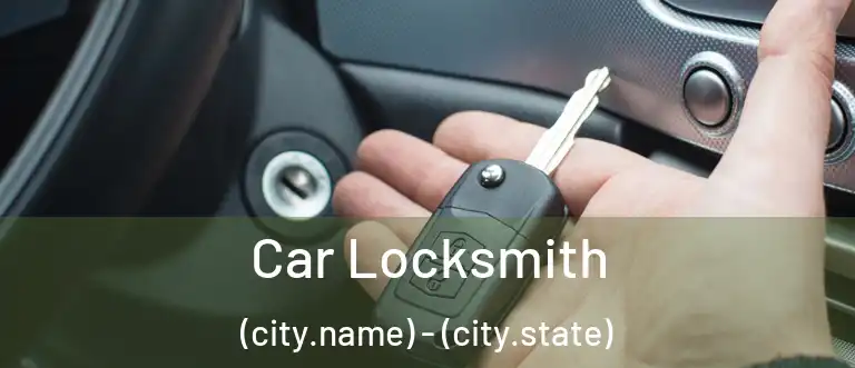 Car Locksmith (city.name) - (city.state)